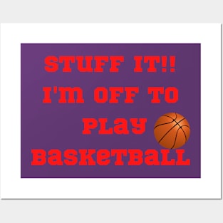 Funny "Stuff It!! I'moff to play Basketball" Posters and Art